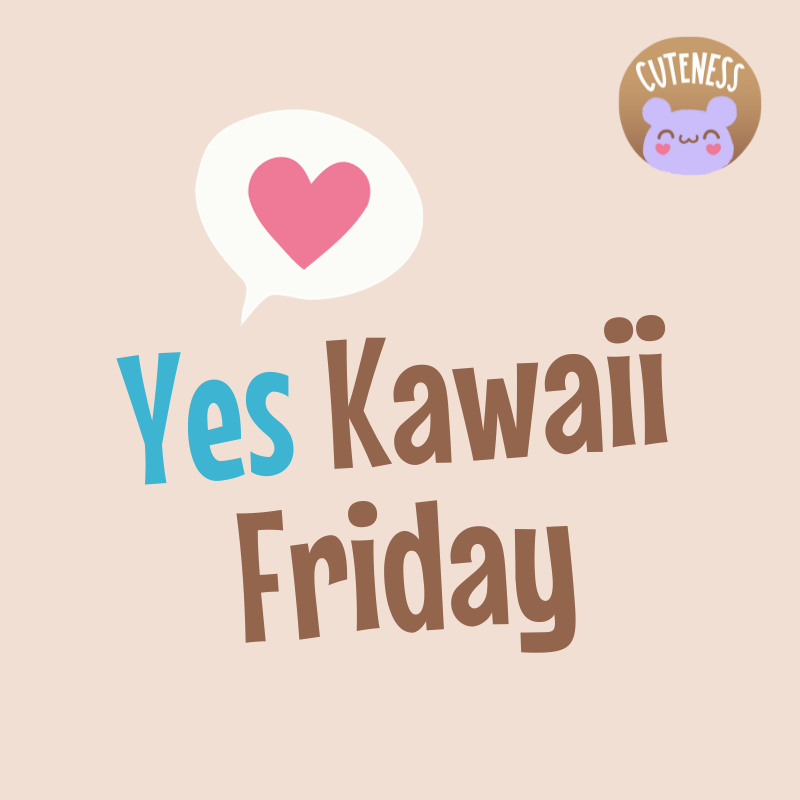 Yes Kawaii Friday!